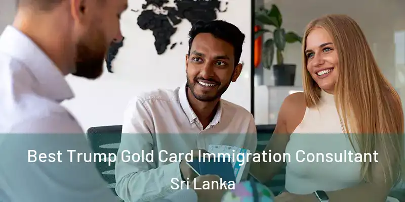  Best Trump Gold Card Immigration Consultant Sri Lanka