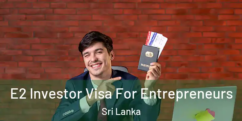  E2 Investor Visa For Entrepreneurs Sri Lanka