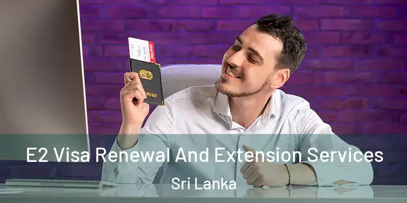  E2 Visa Renewal And Extension Services Sri Lanka