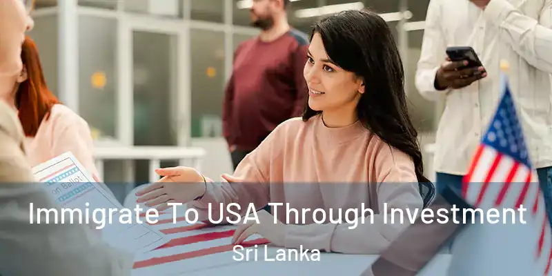  Immigrate To USA Through Investment Sri Lanka
