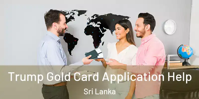  Trump Gold Card Application Help Sri Lanka