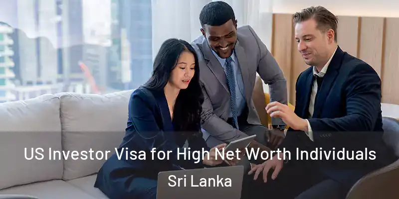  US Investor Visa for High Net Worth Individuals Sri Lanka