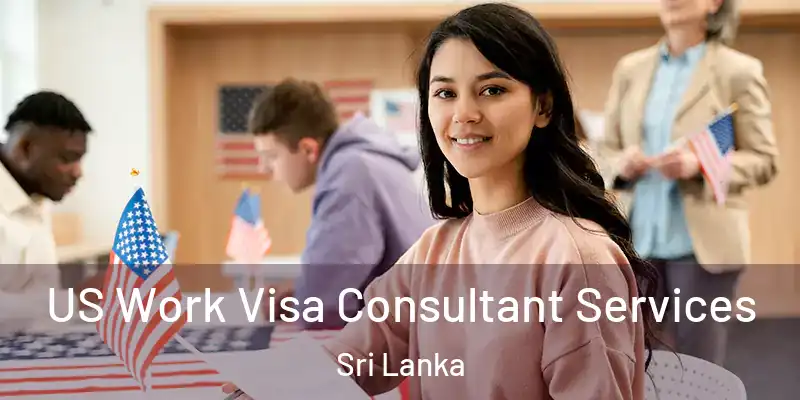  US Work Visa Consultant Services Sri Lanka