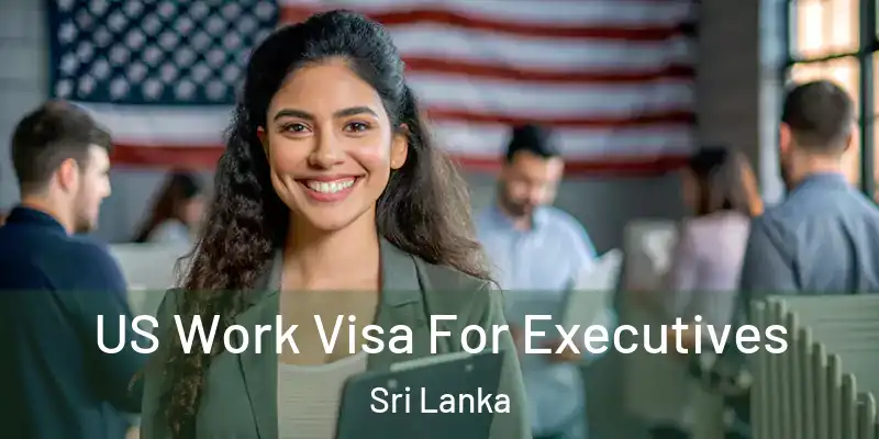  US Work Visa For Executives Sri Lanka